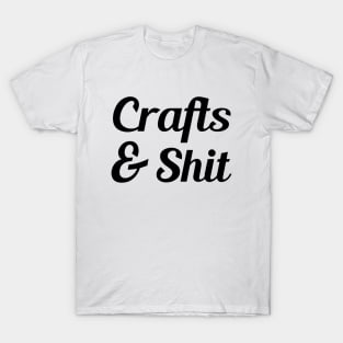 Crafts & Shit T-Shirt